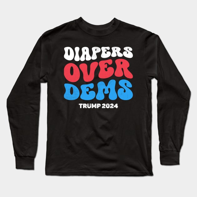 Diapers Over Dems Trump 2024 Long Sleeve T-Shirt by nadinedianemeyer